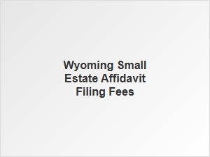 Wyoming Small Estate Affidavit Filing Fees