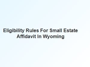 Eligibility Requirements for Small Estate Affidavit in Wyoming
