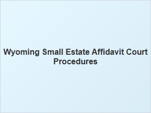 Wyoming Small Estate Affidavit Court Procedures