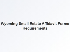 Wyoming Small Estate Affidavit Forms Requirements