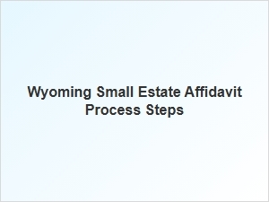 Wyoming Small Estate Affidavit Process Steps