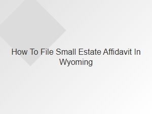 How to File Small Estate Affidavit in Wyoming