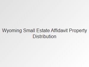 Wyoming Small Estate Affidavit Legal Implications