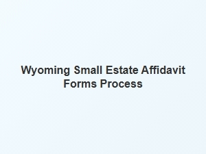 Wyoming Small Estate Affidavit Process Basics
