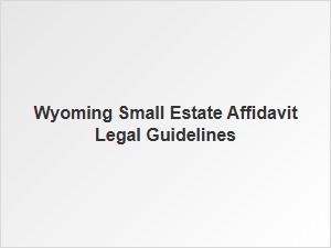 Wyoming Small Estate Affidavit Guidelines